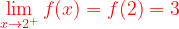 \dpi{120} {\color{Red} \lim_{x\rightarrow 2^{+}}f(x)= f(2)=3}